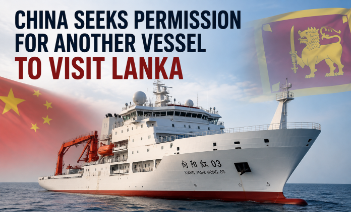 Sri Lanka has received a request from China for the research vessel Xiang Yang Hong 03 to enter its waters next year, following the recent visit of Shi Yan 6.